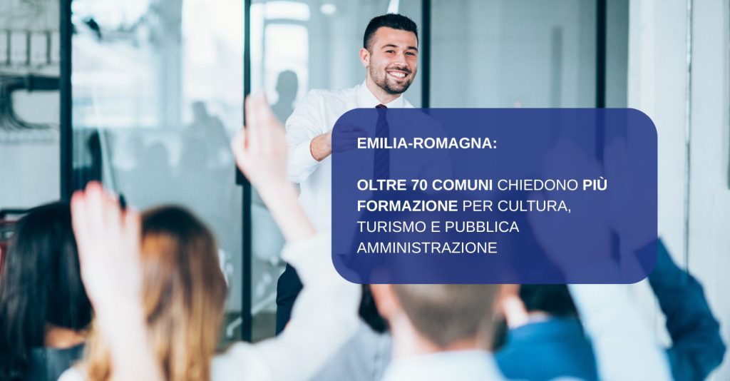 EMILIA-ROMAGNA: OLTRE 70 COMUNI CHIEDONO PIÙ FORMAZIONE PER CULTURA, TURISMO E PUBBLICA AMMINISTRAZIONE